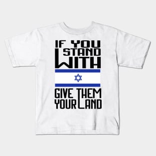 If You Stand With Israel Give Them Your Land - Free Palestine Kids T-Shirt